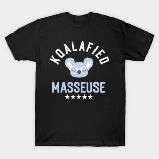 Koalafied Masseuse - Funny Gift Idea for Masseuses T-Shirt